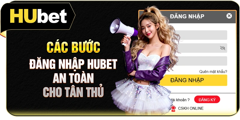 Các bước đăng nhập Hubet an toàn cho tân thủ