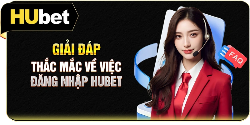 Giải đáp thắc mắc về việc đăng nhập Hubet