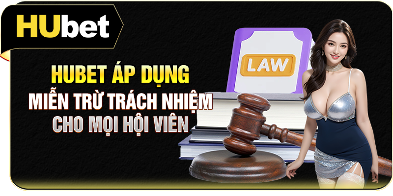 Hubet áp dụng miễn trừ trách nhiệm cho mọi hội viên