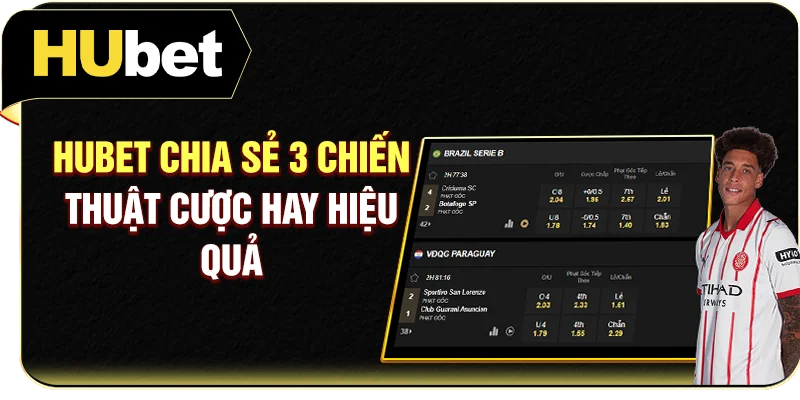 Hubet chia sẻ 3 chiến thuật cược hay hiệu quả