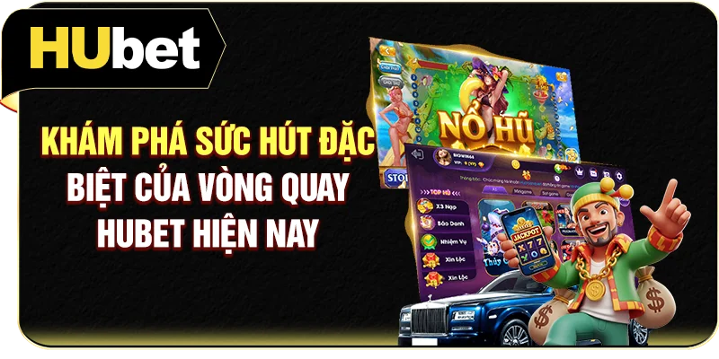 Khám phá sức hút đặc biệt của vòng quay Hubet hiện nay