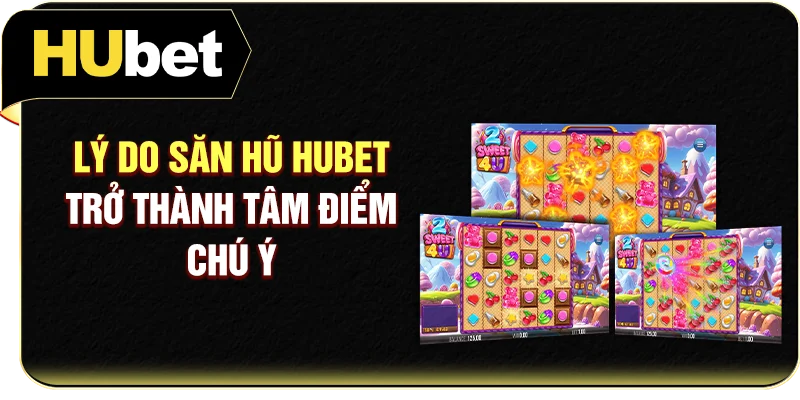 Lý do săn hũ Hubet trở thành tâm điểm chú ý