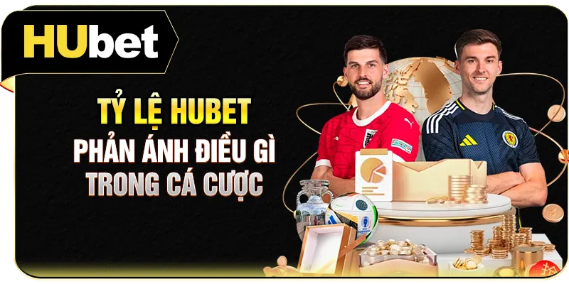 Tỷ lệ Hubet phản ánh điều gì trong cá cược